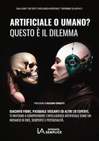 9791221056938 - Artificiale o umano? Questo è il dilemma. Intelligenza Artificiale: un mosaico di idee, scoperte e potenzialità. Ediz. a