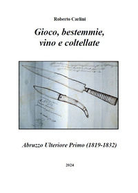 9791221063349 - Gioco, bestemmie, vino e coltellate. Abruzzo Ulteriore Primo (1819-1832)