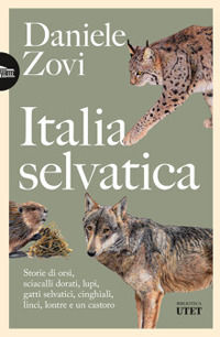 9791221210262 - Italia selvatica. Storie di orsi, lupi, gatti selvatici, cinghiali, lontre, sciacalli dorati, linci e un castoro