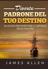 9791221325690 - Diventa padrone del tuo destino. 10 lezioni per diventare il capitano della tua vita