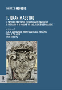 9791221810868 - Il gran maestro. Il Sacro Militare Ordine Costantiniano di San Giorgio e Ferdinando IV di Borbone tra rivoluzione e rest