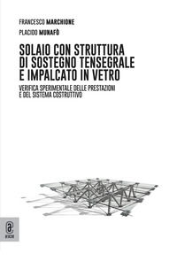 9791221811322 - Solaio con struttura di sostegno tensegrale e impalcato in vetro. Verifica sperimentale delle prestazioni e del sistema