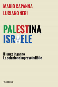 9791222309460 - Palestina Israele. Il lungo inganno. La soluzione imprescindibile