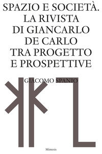 9791222311586 - Spazio e società. La rivista di Giancarlo De Carlo tra progetto e prospettive