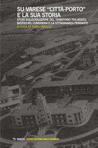 9791222313009 - Su Varese «città-porto» e la sua storia. Studi sull'evoluzione del territorio tra Bosto, Bizzozero, l'Ungheria e la citt