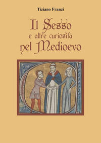 9791222704258 - Il sesso e altre curiosità nel Medioevo