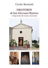 9791222725178 - Oratorio di San Giovanni Battista a Caposotto: fra storia e memoria