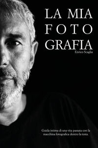 9791222740522 - La mia fotografia. Guida intima di una vita passata con la macchina fotografica dentro la testa