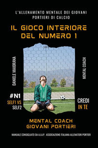 9791222745633 - Il gioco interiore del numero 1. Mental coaching giovani portieri