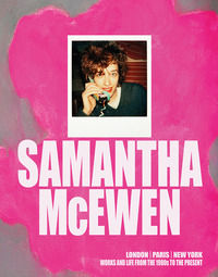 9791254600597 - Samantha McEven. London, Paris, New York. Works and life from the 1980s to the present. Ediz. inglese e francese