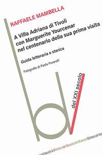 9791254677902 - A Villa Adriana con Marguerite Yourcenar nel centenario della sua prima visita. Guida letteraria e storica