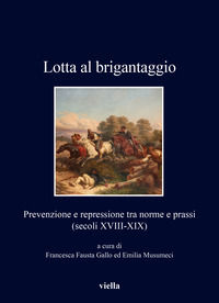 9791254695425 - Lotta al brigantaggio. Prevenzione e repressione tra norme e prassi (secoli XVIII-XIX)