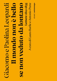 9791254800775 - Il mondo non è bello se non veduto da lontano. Lettere (1812-1835)