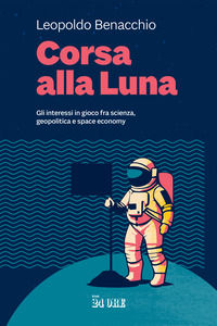 9791254842454 - Corsa alla Luna. Gli interessi in gioco fra scienza, geopolitica e space economy