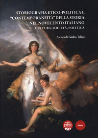 9791254861608 - Storiografia etico-politica e «contemporaneità» della storia nel Novecento italiano. Cultura, società, politica