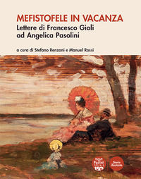 9791254862940 - Mefistofele in vacanza. Lettere di Francesco Gioli ad Angelica Pasolini