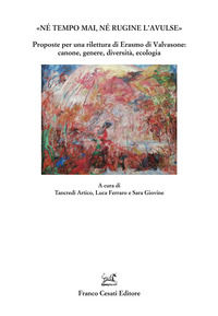 9791254961100 - «Né tempo mai, né rugine l'avulse». Proposte per una rilettura di Erasmo di Valvasone: canone, genere, diversità, ecolog