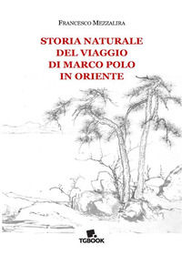 9791255390268 - Storia naturale del viaggio di Marco Polo in Oriente