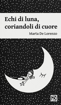 9791255460077 - Echi di luna. Coriandoli di cuore. Ediz. illustrata