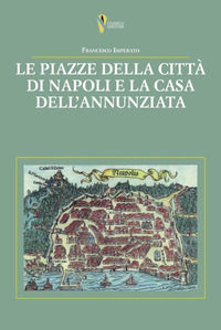 9791255500162 - Le piazze della città di Napoli e la casa dell'Annunziata