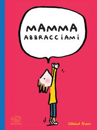 9791255510963 - Mamma abbracciami. Ediz. a colori