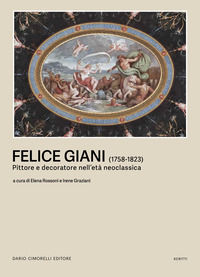 9791255610656 - Felice Giani (1758-1823). Pittore e decoratore nell'età neoclassica