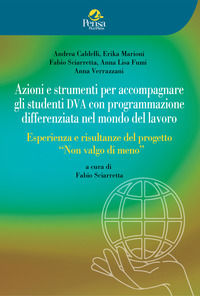 9791255680437 - Azioni e strumenti per accompagnare gli studenti DVA con programmazione differenziata nel mondo del lavoro. Esperienza e