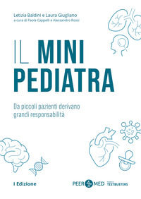 9791255720515 - Peer4Med. Il Mini Pediatra. Da piccoli pazienti derivano grandi responsabilità