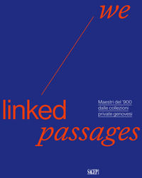 9791255900184 - We linked passages. Maestri del '900 dalle collezioni private genovesi