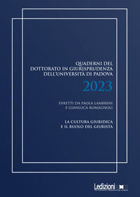 9791256001194 - Quaderni del dottorato in giurisprudenza dell'Università di Padova 2023. La cultura giuridica e il ruolo del giurista