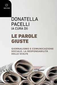 9791256150274 - Le parole giuste. Giornalismo e comunicazione sociale: la responsabilità delle scelte