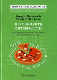 9791259640857 - 103 curiosità matematiche. Teoria dei numeri, delle cifre e delle relazioni nella matematica contemporanea