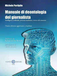 9791259653116 - Manuale di deontologia del giornalista. Intelligenza artificiale, processo mediatico, ricerca dl consenso. Nuova ediz.