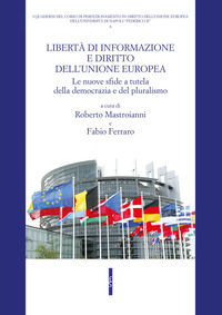 9791259764492 - Libertà di informazione e diritto dell'Unione europea. Le nuove sfide a tutela della democrazia e del pluralismo