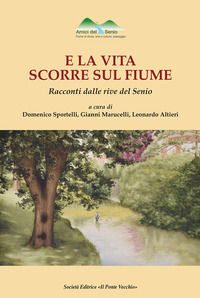 9791259782588 - E la vita scorre sul fiume. Racconti dalle rive del Senio