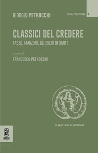 9791259941718 - Classici del credere. Tasso, Manzoni, gli eredi di Dante