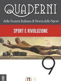 9791259941756 - Quaderni della società italiana di storia dello sport. Vol. 9: Sport e rivoluzione