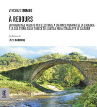 9791259948960 - À Rebours. Un viaggio nel passato per illustrare a un amico piemontese la Calabria e la sua storia sulle tracce dell'ant