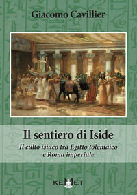 9791280007520 - Il sentiero di Iside. Il culto isiaco tra Egitto tolemaico e Roma imperiale