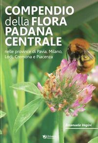 9791280054906 - Compendio della flora padana centrale. Nelle province di Pavia, Milano, Lodi, Cremona e Piacenza