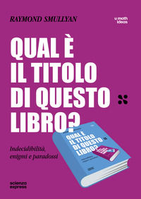 9791280068767 - Qual è il titolo di questo libro? Indecidibilità, enigmi e paradossi