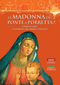 9791280073105 - La Madonna del Ponte a Porretta. Storia e arte. La patrona del basket italiano