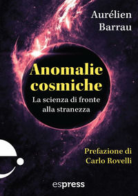 9791280134561 - Anomalie cosmiche. La scienza di fronte alla stranezza