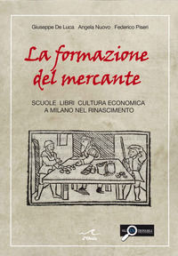 9791280185136 - La formazione del mercante. Scuole, libri, cultura economica a Milano nel Rinascimento