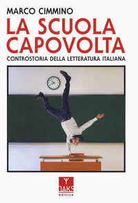 9791280190956 - La scuola capovolta. Controstoria della letteratura italiana