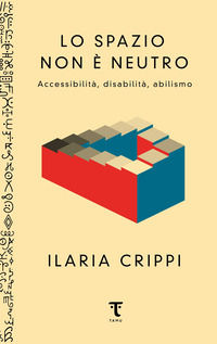 9791280195524 - Lo spazio non è neutro. Accessibilità, disabilità, abilismo