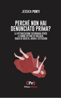 9791280315670 - Perché non hai denunciato prima? La vittimizzazione secondaria verso le donne vittime di violenza: ruolo di società, med