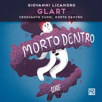 9791280354181 - Giovanni Licandro. Glart. Croccante fuori, morto dentro. Ediz. illustrata