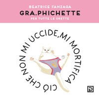 9791280354686 - Gra.phichette. Per tutte le orette. Ediz. illustrata