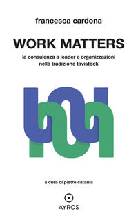 9791280359681 - Work matters. La consulenza a leader e organizzazioni nella tradizione tavistock